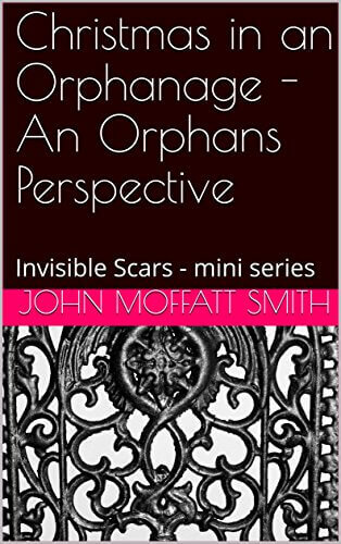 Christmas in an Orphanage - An Orphans Perspective: Invisible Scars - mini series