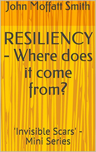 RESILIENCY - Where does it come from?: 'Invisible Scars' - Mini Series